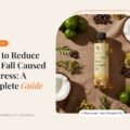 How to Reduce Hair Fall Caused by Stress: A Complete Guide